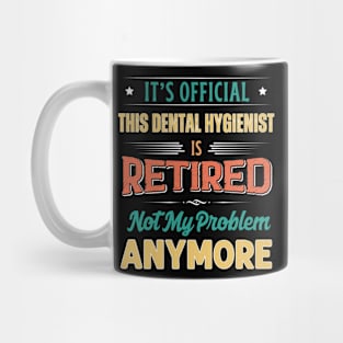 Dental Hygienist Retirement Funny Retired Not My Problem Anymore Mug